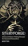 STORYFORGE: Advanced Horror Writing Prompts for Seasoned Storytellers Book Two