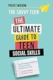 The Savvy Teen: The Ultimate Guide To Teen Social Skills: Build Unstoppable Confidence, Create Healthy Boundaries, Overcome Anxiety, Make Great ... and Other Awesome Social Skills for Teens