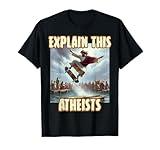 Explain This Atheists Jesus Skateboarding Funny Memes Gen-Z T-Shirt