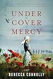 Under the Cover of Mercy | WWI Historical Fiction Bestseller - Women Heroes of World War I