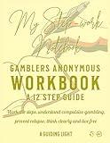 A Guiding Light GA Workbook - Your Personal Guide to the 12 Steps of Gamblers Anonymous: Work the Steps - Understand Compulsive Gambling - Prevent Relapse - Think Clearly and Live Free