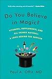 Do You Believe in Magic?: The Sense and Nonsense of Alternative Medicine (Vitamins, Supplements, and All Things Natural: A Look Behind the Curtain)