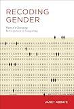 Recoding Gender: Women's Changing Participation in Computing (History of Computing)