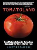 Tomatoland: How Modern Industrial Agriculture Destroyed Our Most Alluring Fruit