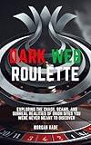 DARK WEB ROULETTE : Exploring the Chaos, Scams, and Surreal Realities of Onion Sites You Were Never Meant to Discover