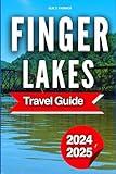 Finger Lakes Travel Guide 2024-2025: A Detailed Tour Book to Adventures, Dining, Relaxation in New York’s Scenic Gem