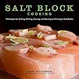 Salt Block Cooking: 70 Recipes for Grilling, Chilling, Searing, and Serving on Himalayan Salt Blocks (Bitterman's Book 1)