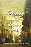 Mercy Will Follow Me: A Split-Time Inspirational Novel (Mercy Series Book 1)