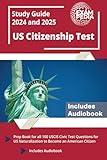 US Citizenship Test Study Guide 2024 and 2025: Prep Book for all 100 USCIS Civic Test Questions for US Naturalization to Become an American Citizen [Includes Audiobook]