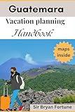 guatemala vacation planning handbook: Complete travel guide for tourists and new visitors