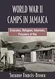 World War II Camps in Jamaica: Evacuees, Refugees, Internees, Prisoners of War