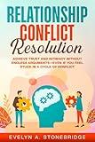 Relationship Conflict Resolution: Achieve Trust and Intimacy Without Endless Arguments – Even If You Feel Stuck in a Cycle of Conflict (Mindful Relationship Series)