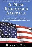 A New Religious America: How a "Christian Country" Has Become the World's Most Religiously Diverse Nation
