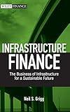 Infrastructure Finance: The Business of Infrastructure for a Sustainable Future