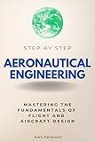 Aeronautical Engineering Step by Step: Mastering the Fundamentals of Flight and Aircraft Design (Step By Step Subject Guides)