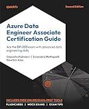 Azure Data Engineer Associate Certification Guide: Ace the DP-203 exam with advanced data engineering skills