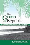 The Green Republic: A Conservation History of Costa Rica