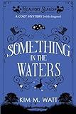 Something in the Waters - A Cozy Mystery (with dragons): Tea, cake, and suspicious flooding in the Yorkshire Dales (A Beaufort Scales Mystery, Book 9)