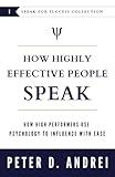 How Highly Effective People Speak: How High Performers Use Psychology to Influence With Ease (Speak for Success)