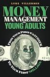 Money Management for Young Adults: From Your First Paycheck to Your First Million (Invest Now Play Later Series)