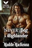 Never Beg a Highlander: A Scottish Medieval Historical Romance (Highland Rules Book 4)