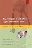 Teaching In Your Office: A Guide to Instructing Medical Students and Residents, Second Edition (Teaching Medicine Series)