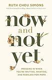 Now and Not Yet: Pressing in When You’re Waiting, Wanting, and Restless for More