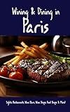 Wining & Dining in Paris: Sights, Restaurants, Wine Bars, Wine Shops, Food Shops, and More