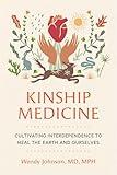 Kinship Medicine: Cultivating Interdependence to Heal the Earth and Ourselves