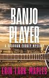 The Banjo Player: A cozy crafts & hobbies mystery (The Sheridan County Mysteries Book 5)