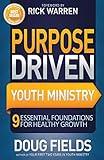 Purpose Driven Youth Ministry: 9 Essential Foundations for Healthy Growth