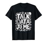 Talk Data To Me, Statistics Data Science And Data Scientist T-Shirt