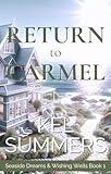 Return to Carmel (Seaside Dreams & Wishing Wells Book 1): A Second Chance, Starting Over, Later-in-Life, Small Town Romance