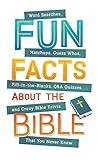 Fun Facts about the Bible: Word Searches, Matchups, Guess Whos, Fill-in-the-Blanks, Q&A Quizzes. . .and Crazy Bible Trivia That You Never Knew