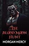 The Blood Moon Hunt: A Dark, Paranormal, Why Choose Romance (Rites of the Blood Moon Book 1)