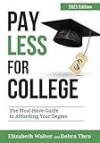 PAY LESS FOR COLLEGE: The Must-Have Guide to Affording Your Degree, 2023 Edition