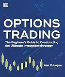 Options Trading: The Beginner's Guide to Constructing the Ultimate Investment Strategy (Idiot's Guides)