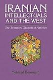Iranian Intellectuals and the West: The Tormented Triumph of Nativism (Modern Intellectual and Political History of the Middle East)