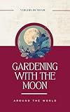 Gardening with the Moon around the World: Ancestral Farming Knowledge (The Fading of Farming Knowledge Book 1)