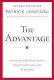 The Advantage: Why Organizational Health Trumps Everything Else In Business