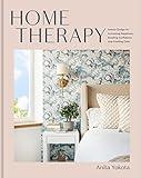 Home Therapy: Interior Design for Increasing Happiness, Boosting Confidence, and Creating Calm: An Interior Design Book