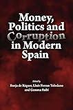 Money, Politics and Corruption in Modern Spain (LSE Studies in Spanish History)
