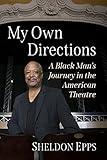 My Own Directions: A Black Man's Journey in the American Theatre