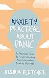 Anxiety: Practical About Panic: A Practical Guide to Understanding and Overcoming Anxiety Disorder