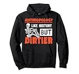 Anthropology Like History But Dirtier Anthropologist Pullover Hoodie