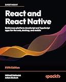 React and React Native: Build cross-platform JavaScript and TypeScript apps for the web, desktop, and mobile