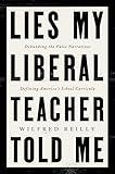 Lies My Liberal Teacher Told Me: Debunking the False Narratives Defining America's School Curricula