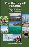 The History of Panama: From Ancients to Adventures