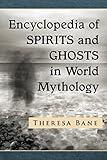 Encyclopedia of Spirits and Ghosts in World Mythology (McFarland Myth and Legend Encyclopedias)