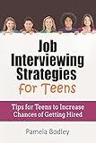 Job Interviewing Strategies For Teens: Tips for Teens to Increase Chances of Getting Hired